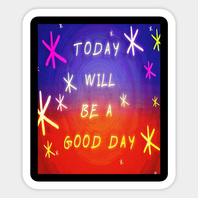 today will be a good day Sticker by Dm's store